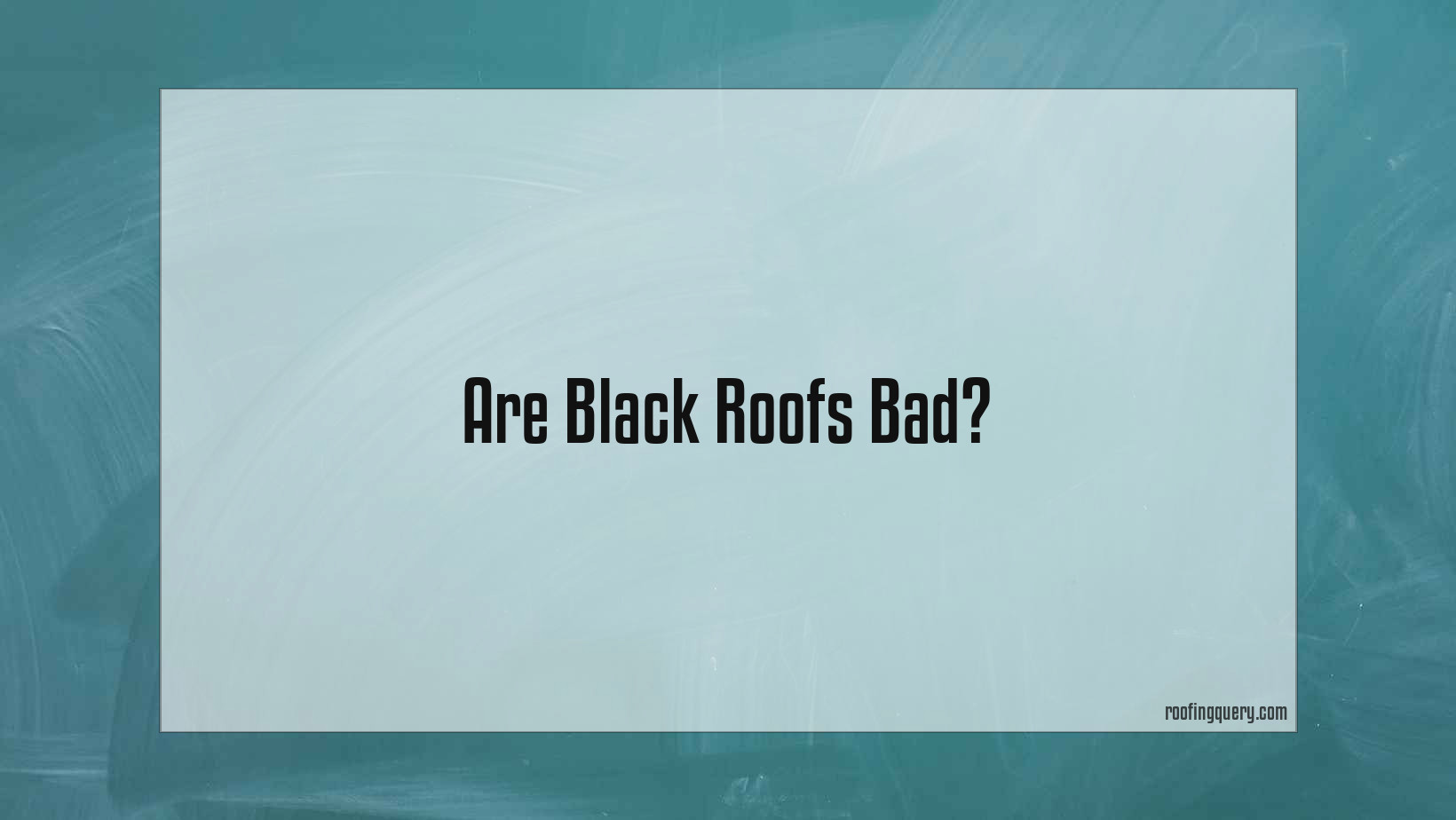 Are Black Roofs Bad