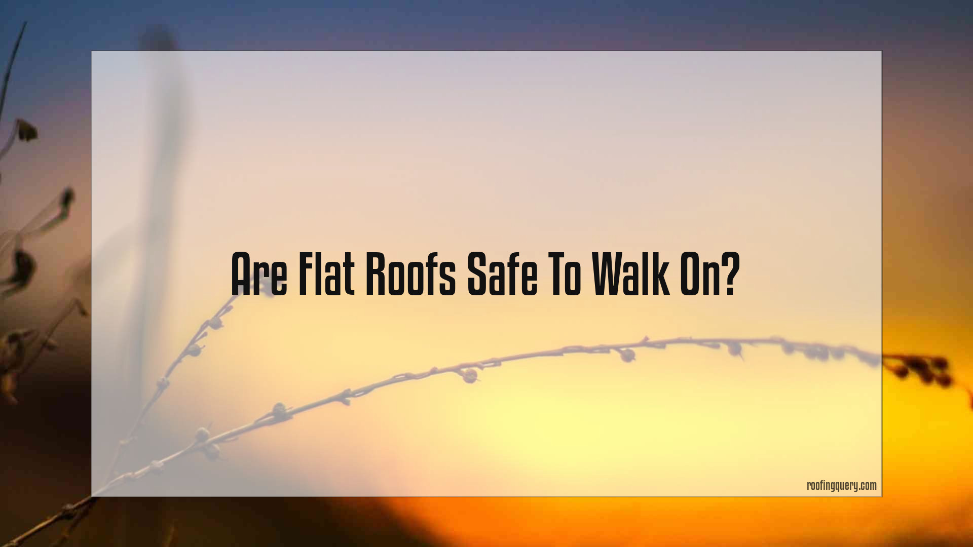 Are Flat Roofs Safe To Walk On
