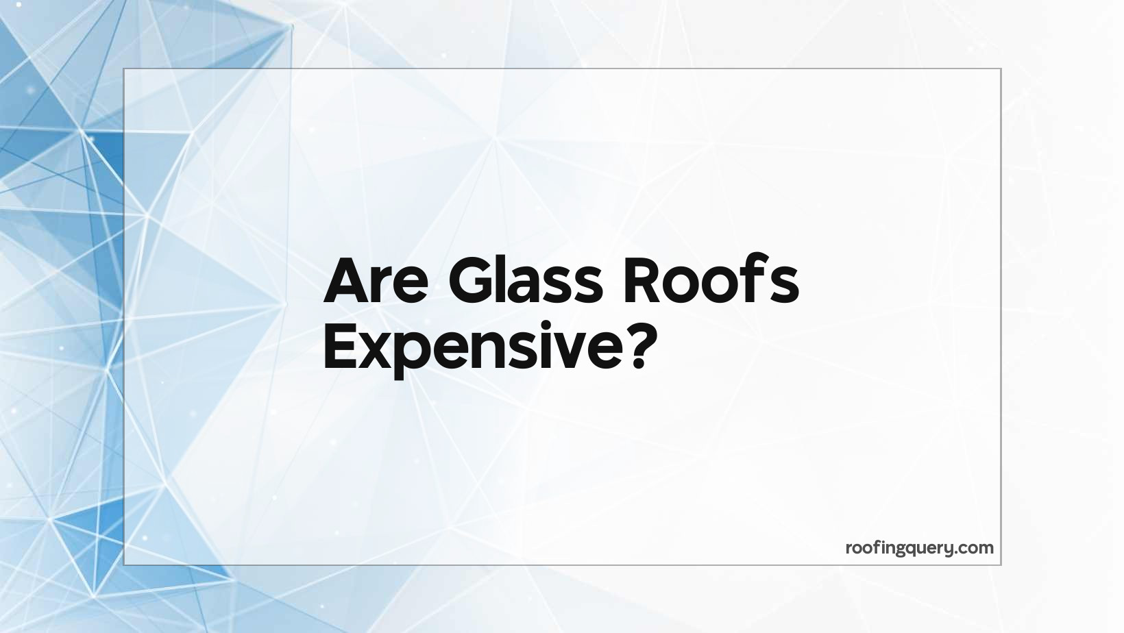 Are Glass Roofs Expensive