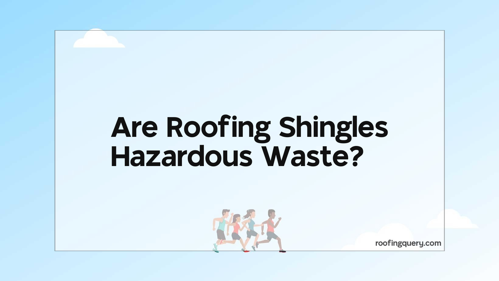 Are Roofing Shingles Hazardous Waste