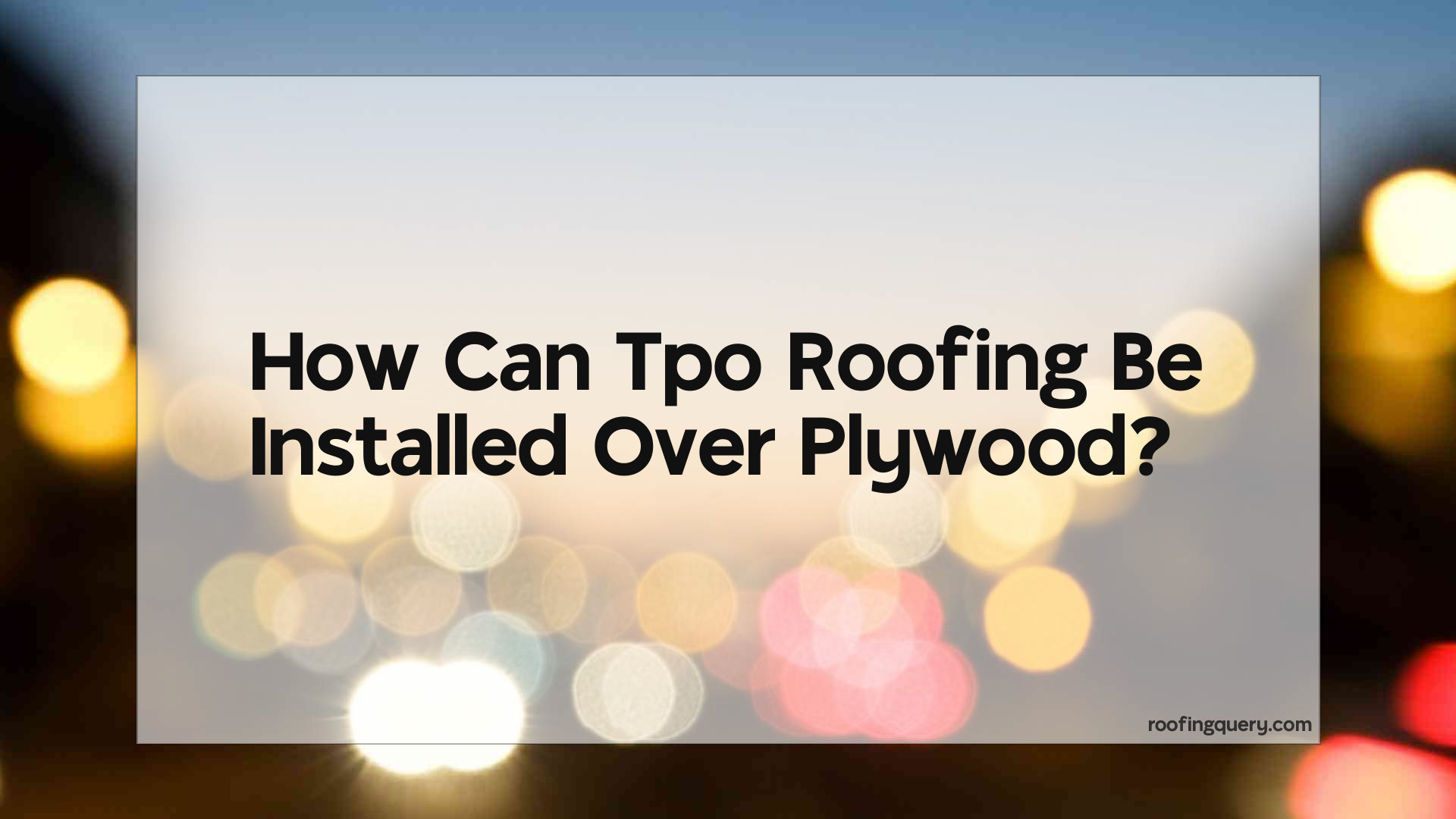 Can Tpo Roofing Be Installed Over Plywood