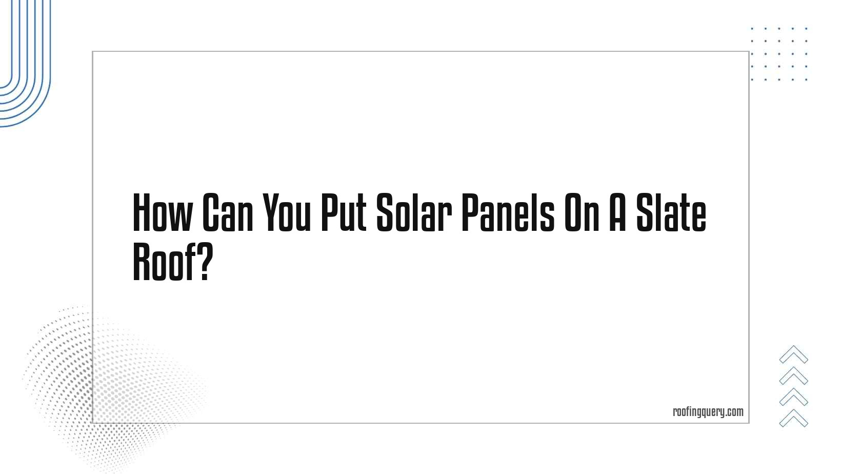 Can You Put Solar Panels On A Slate Roof