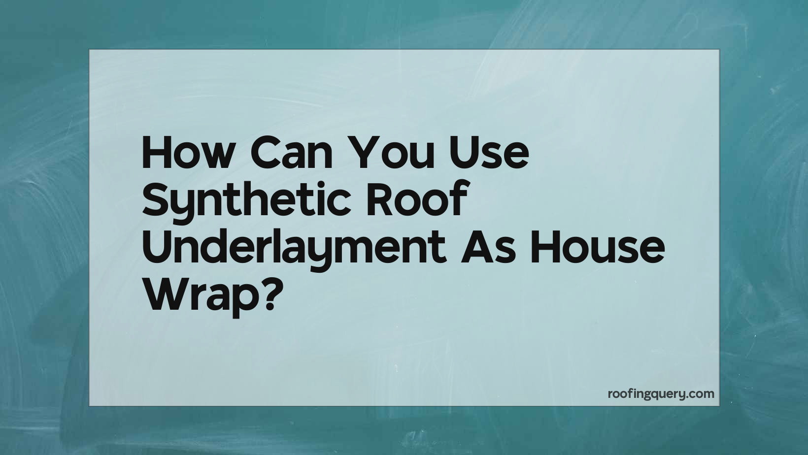 How Can You Use Synthetic Roof Underlayment As House Wrap?