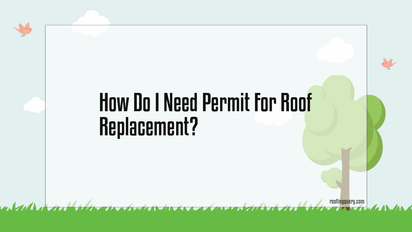 How Do I Need Permit For Roof Replacement?