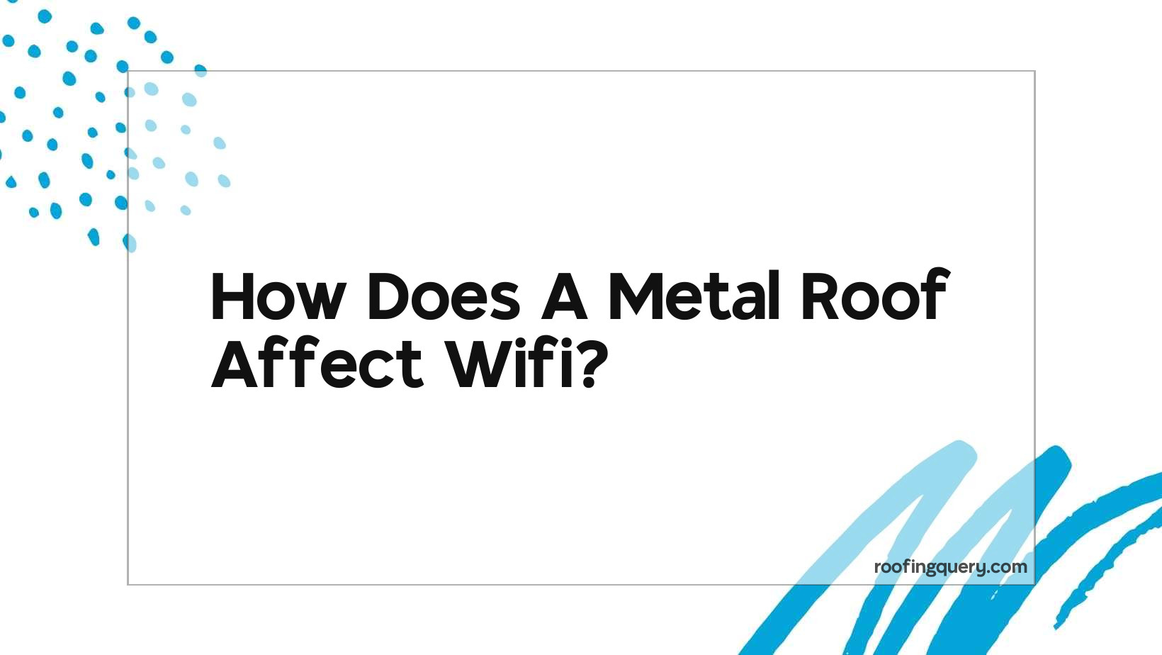 How Does A Metal Roof Affect Wifi?