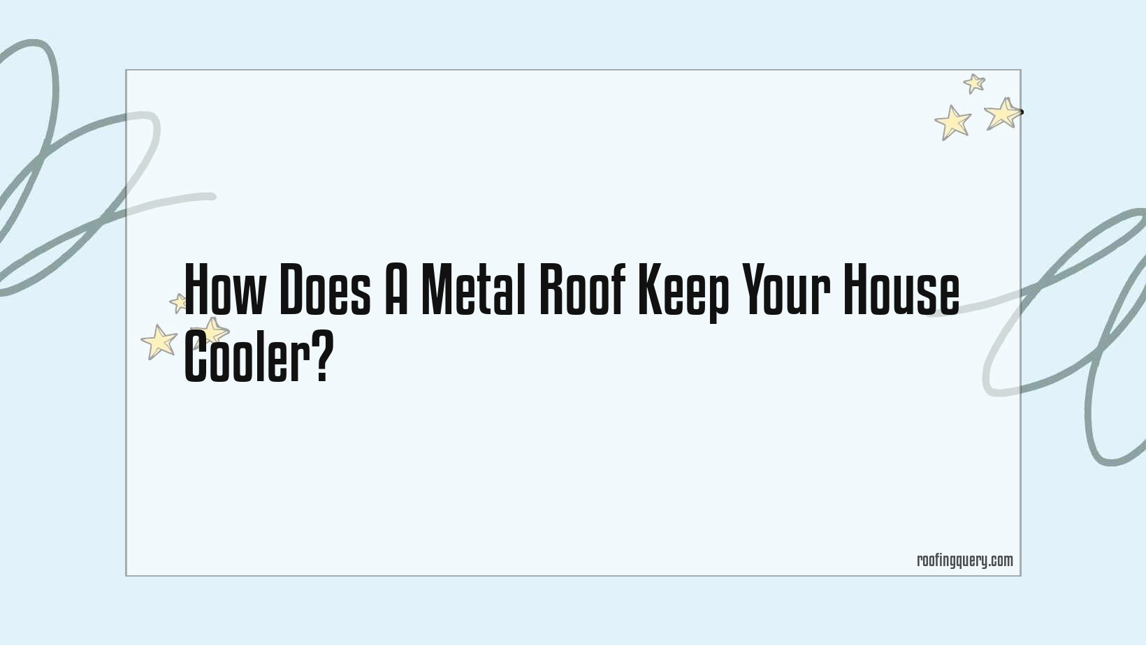 How Does A Metal Roof Keep Your House Cooler?