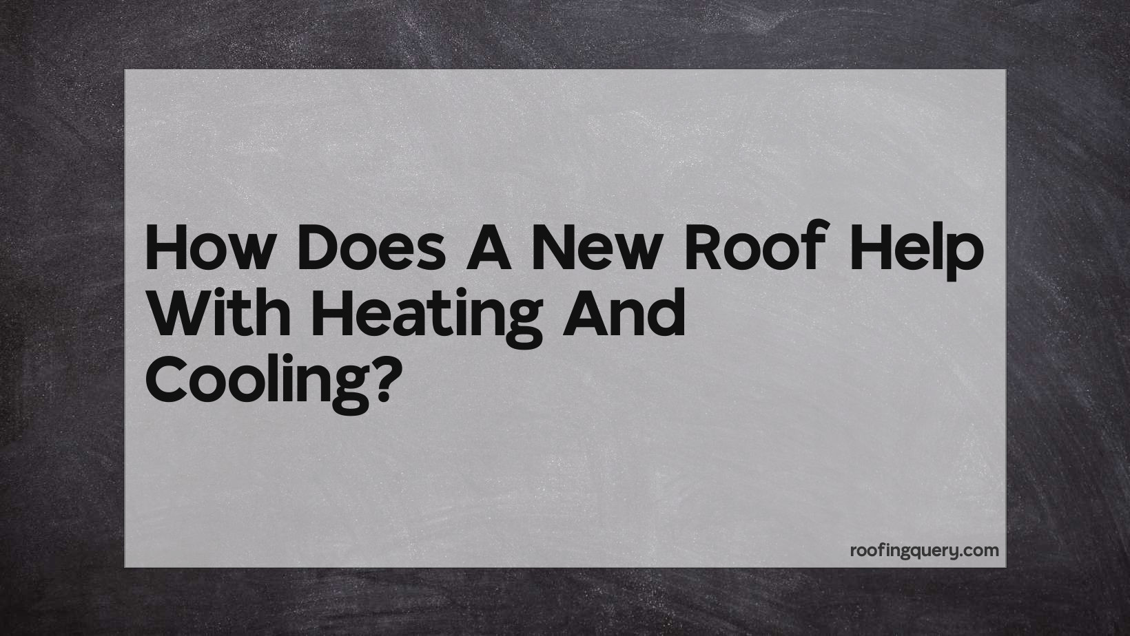 How Does A New Roof Help With Heating And Cooling?