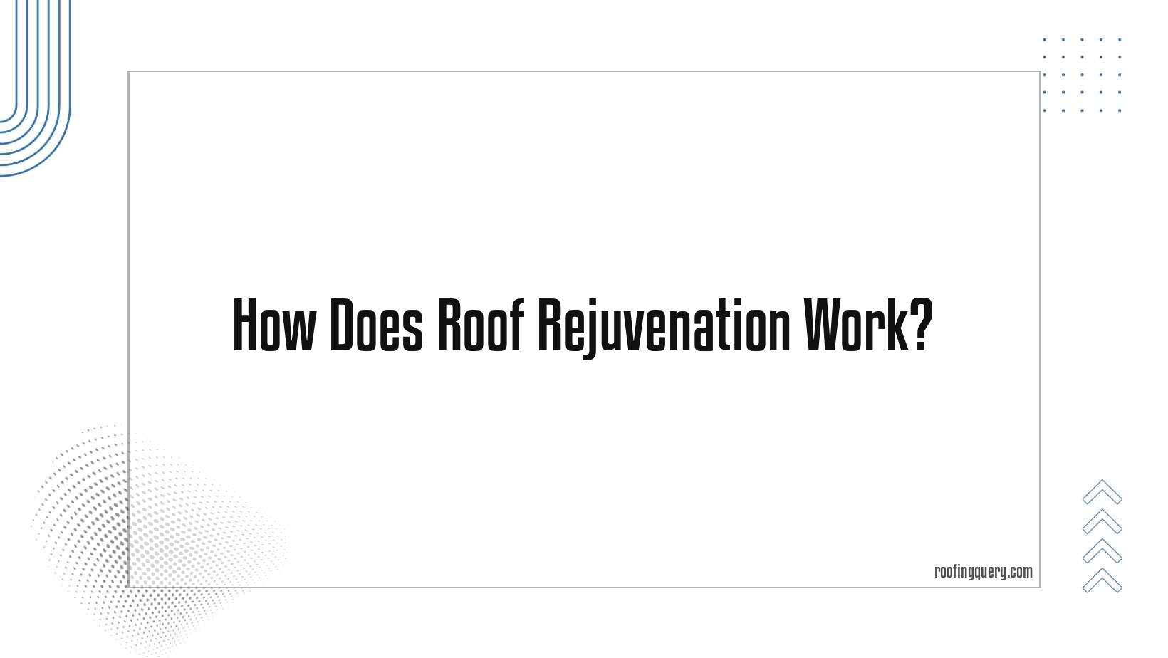 How Does Roof Rejuvenation Work?