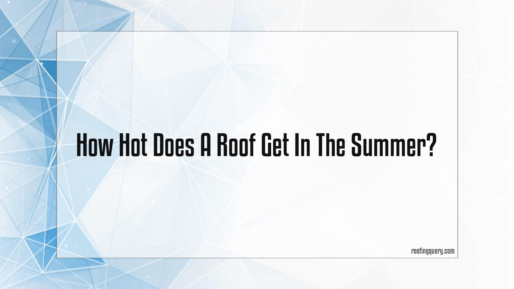 How Hot Does A Roof Get In The Summer?