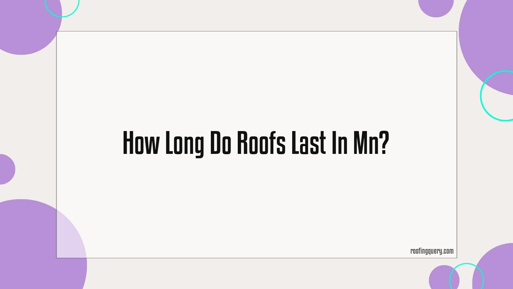 How Long Do Roofs Last In Mn?