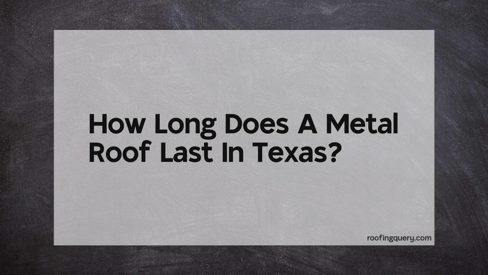 How Long Does A Metal Roof Last In Texas?
