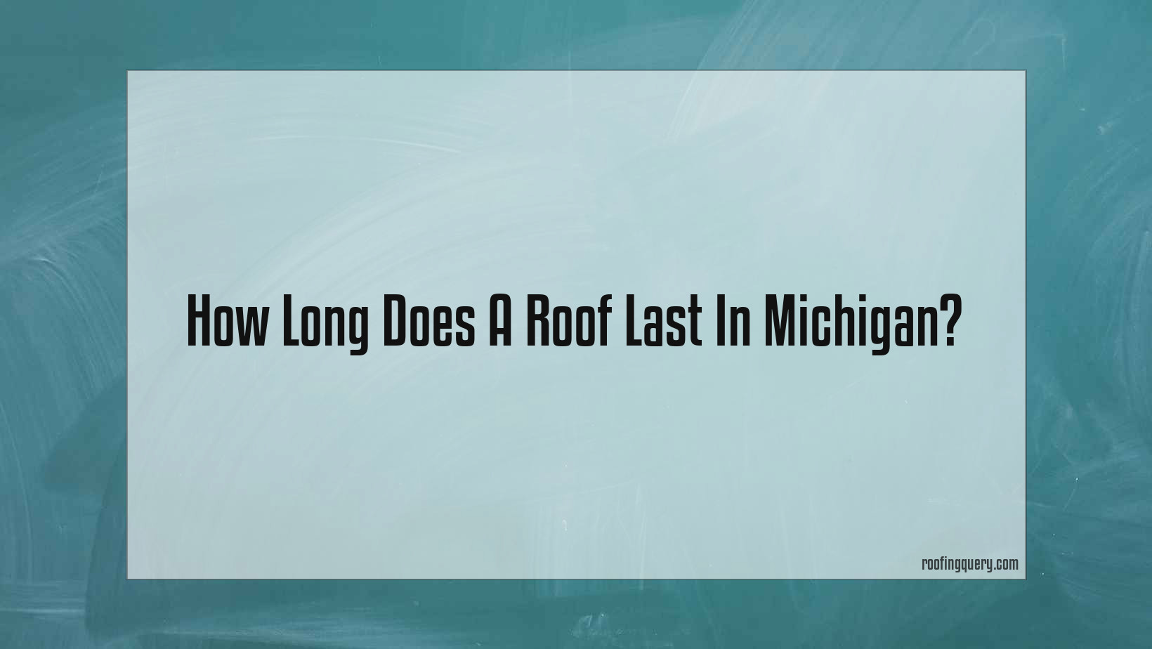 How Long Does A Roof Last In Michigan?