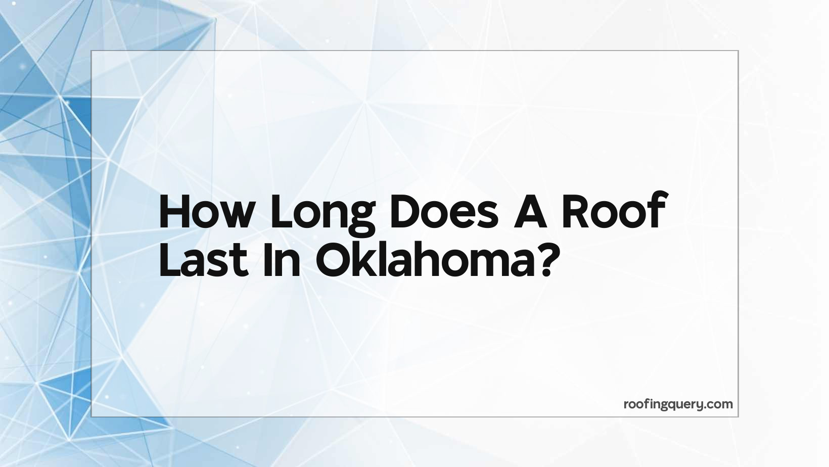How Long Does A Roof Last In Oklahoma?