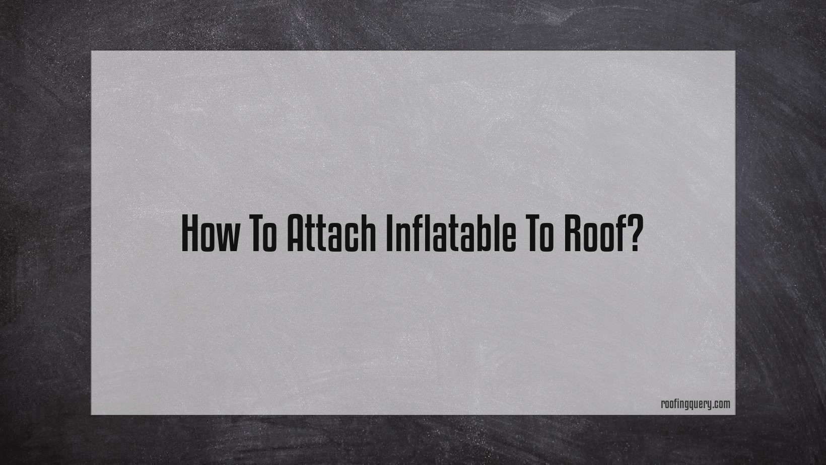 How To Attach Inflatable To Roof?