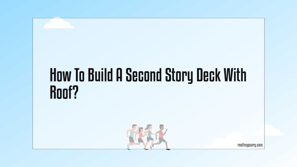 How To Build A Second Story Deck With Roof