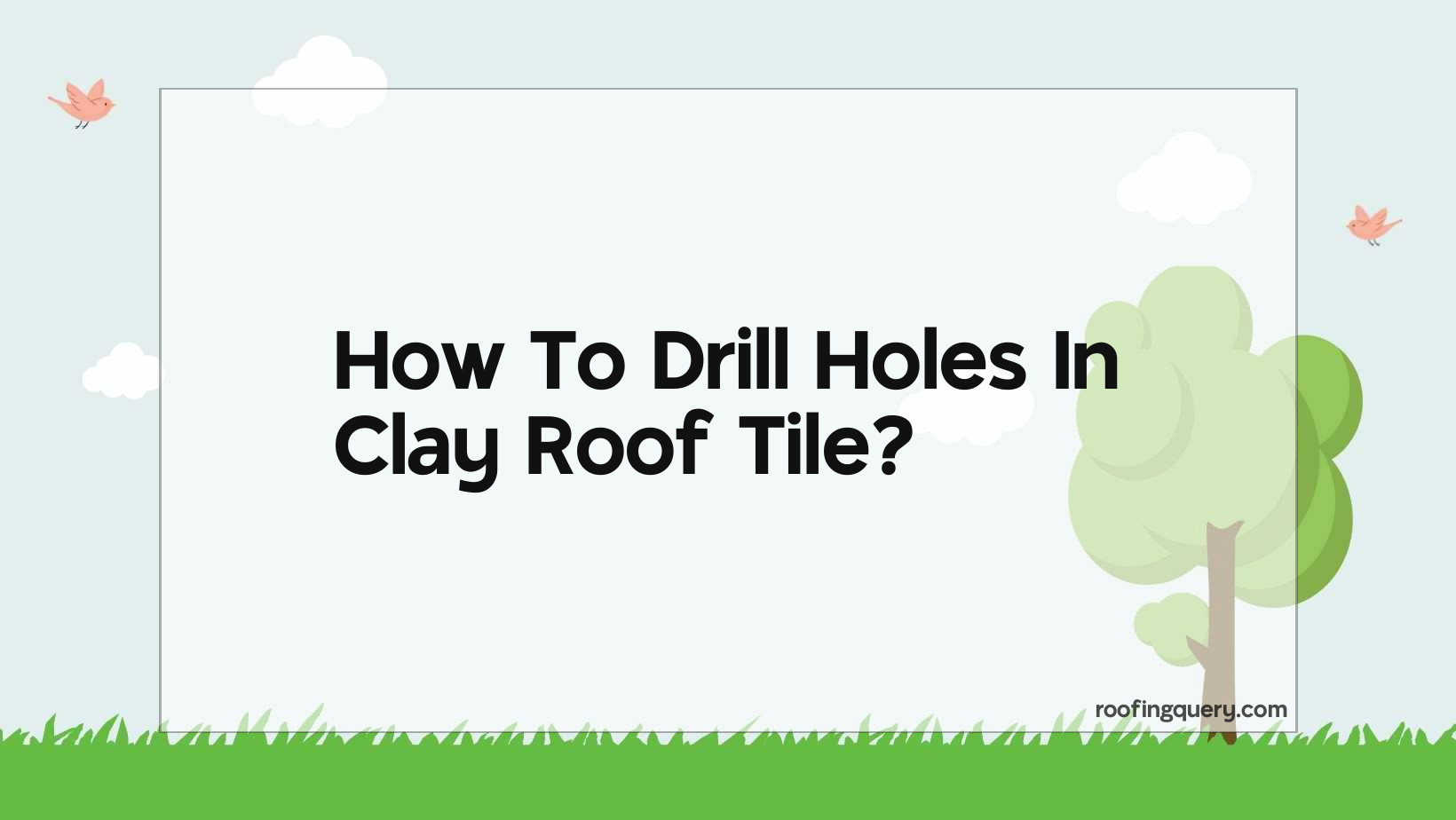 How To Drill Holes In Clay Roof Tile?