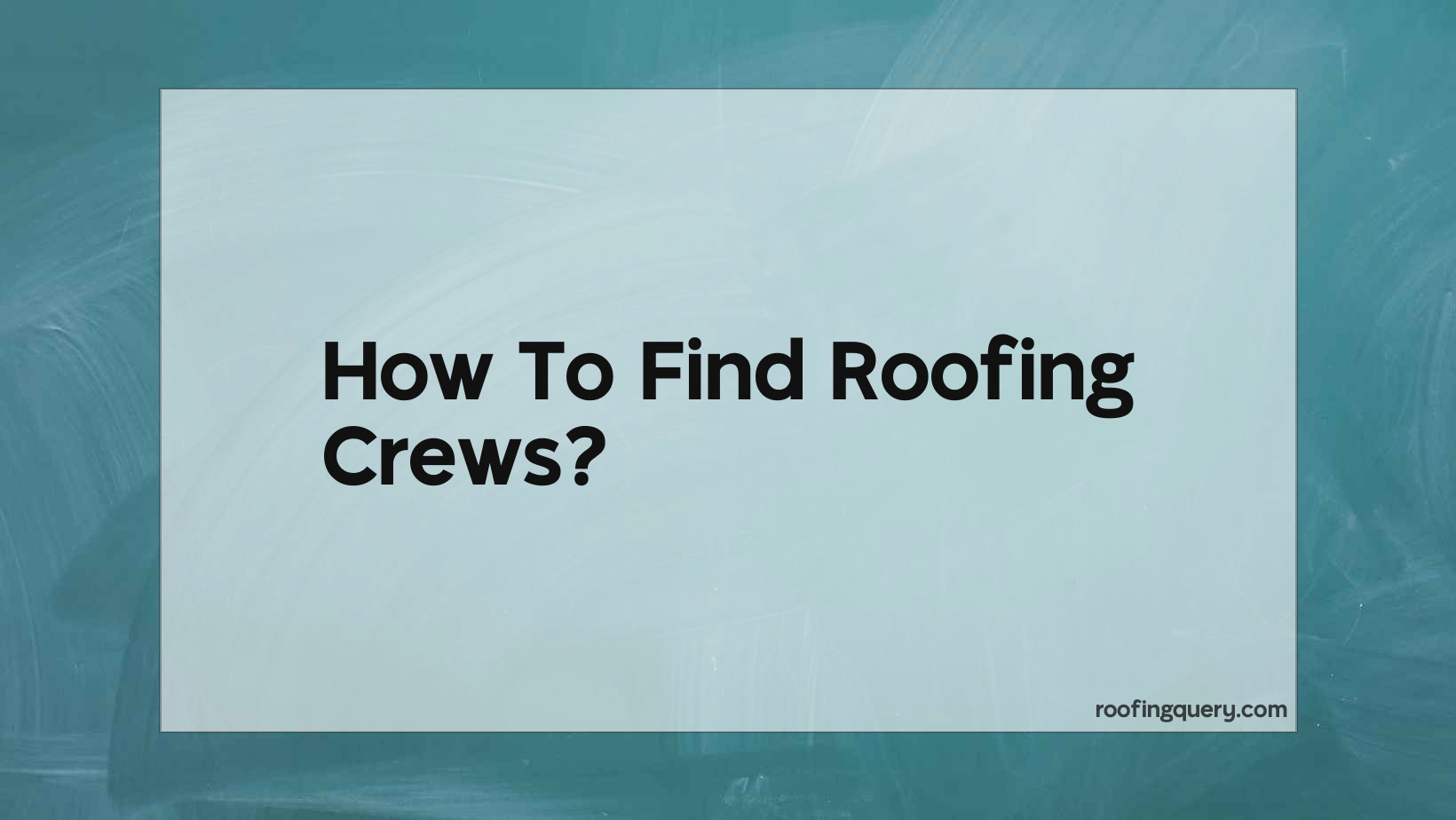 How To Find Roofing Crews?