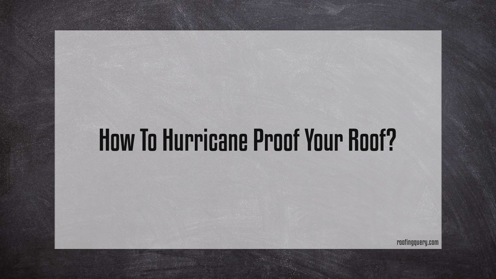 How To Hurricane Proof Your Roof?