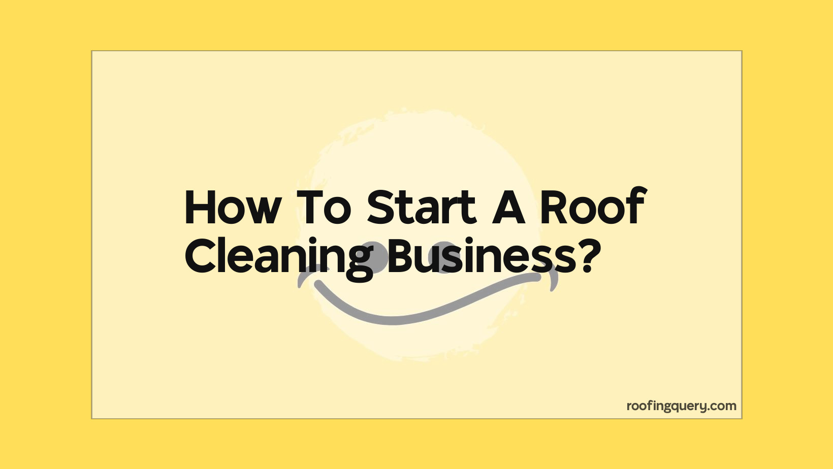 How To Start A Roof Cleaning Business?