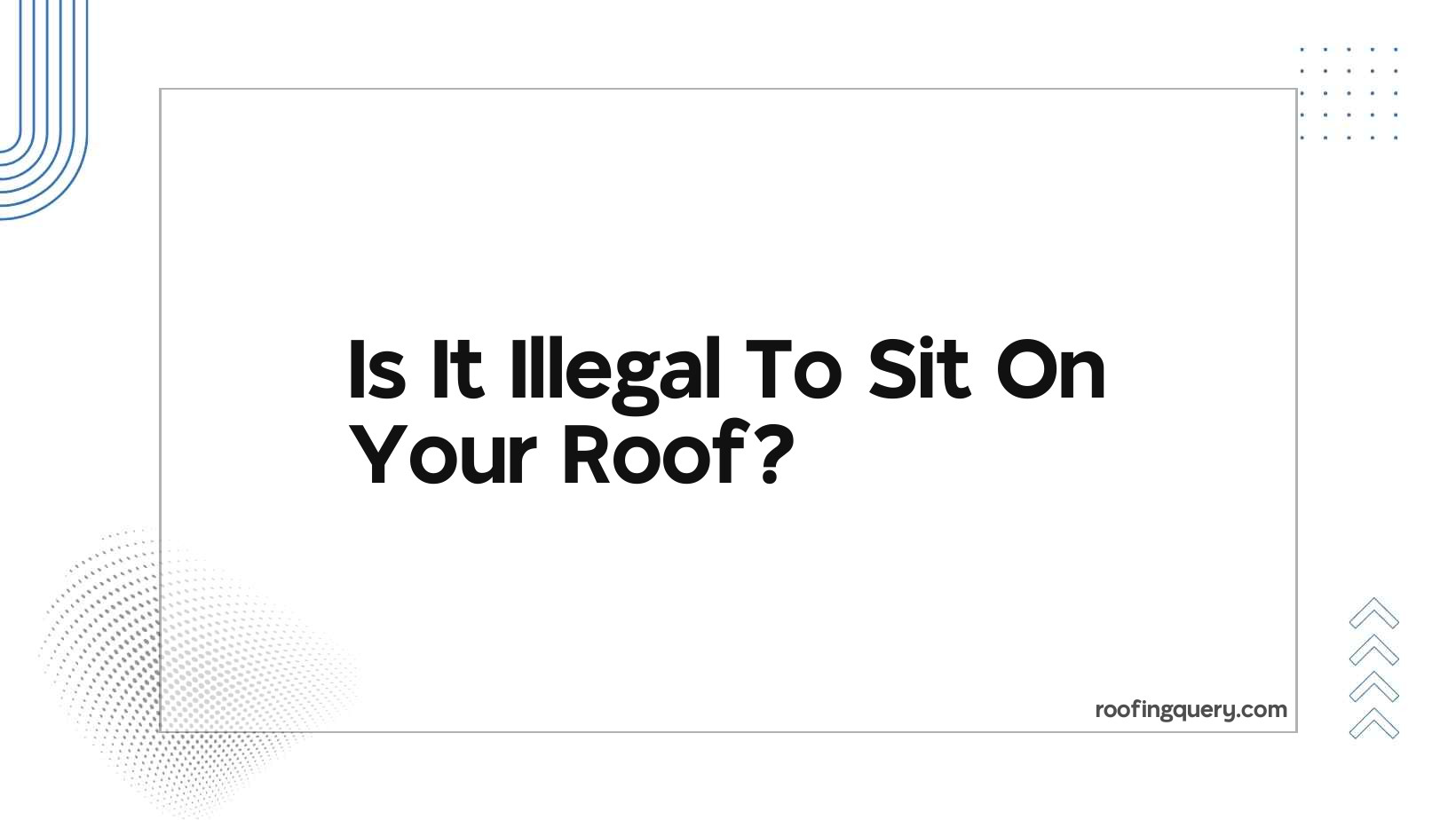 Is It Illegal To Sit On Your Roof?