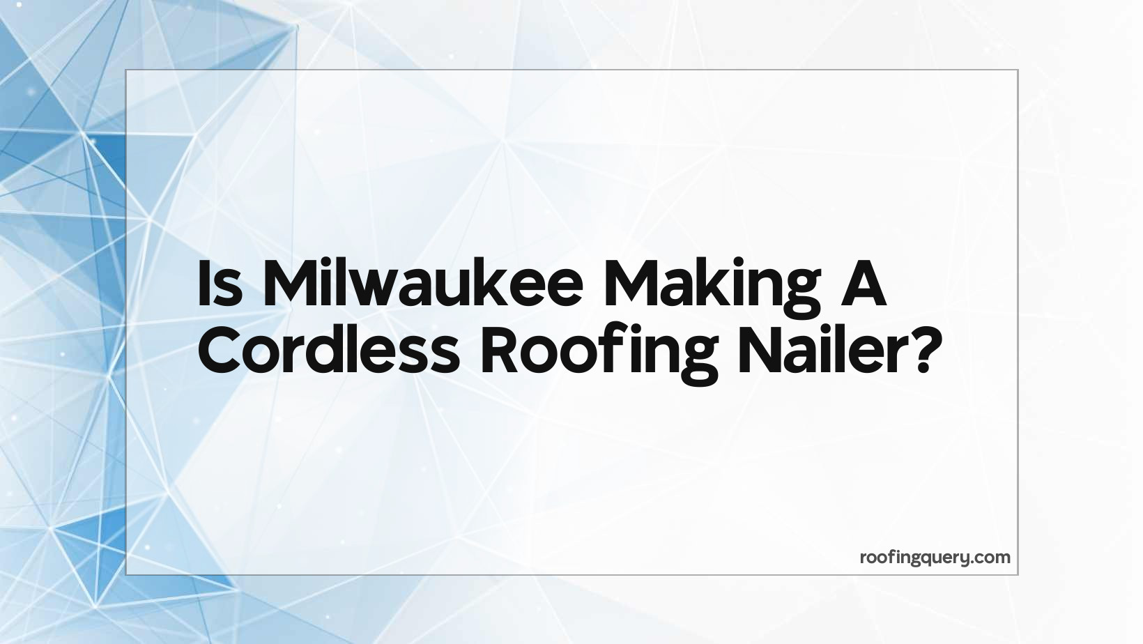 Is Milwaukee Making A Cordless Roofing Nailer?