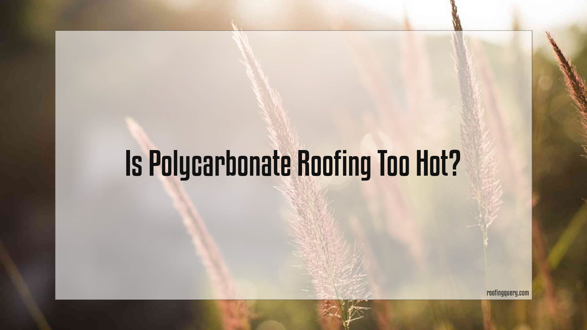 Is Polycarbonate Roofing Too Hot
