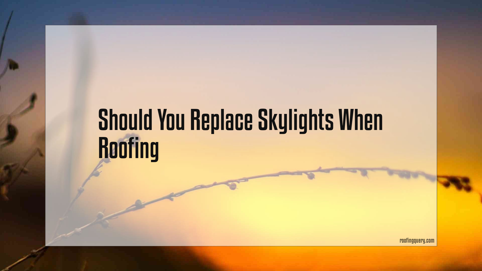 Should You Replace Skylights When Roofing