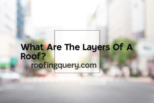 What Are The Layers Of A Roof