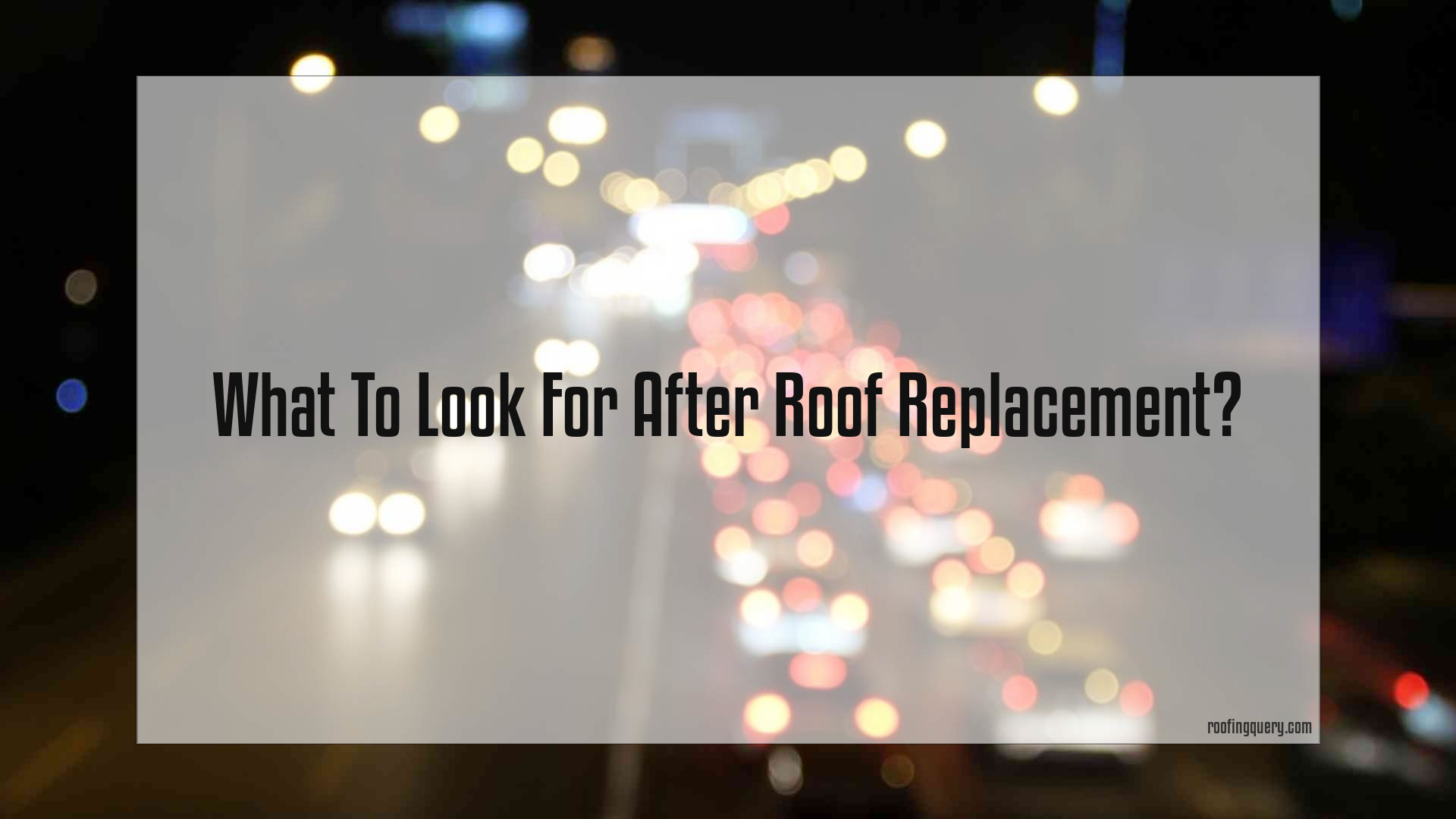 What To Look For After Roof Replacement