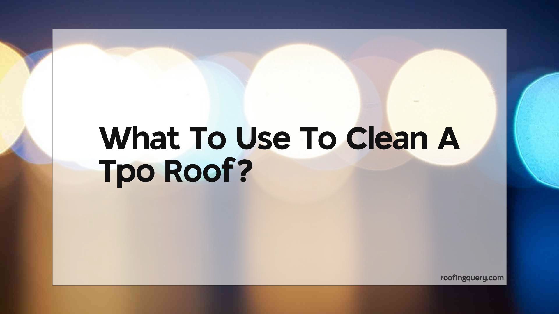 What To Use To Clean A Tpo Roof