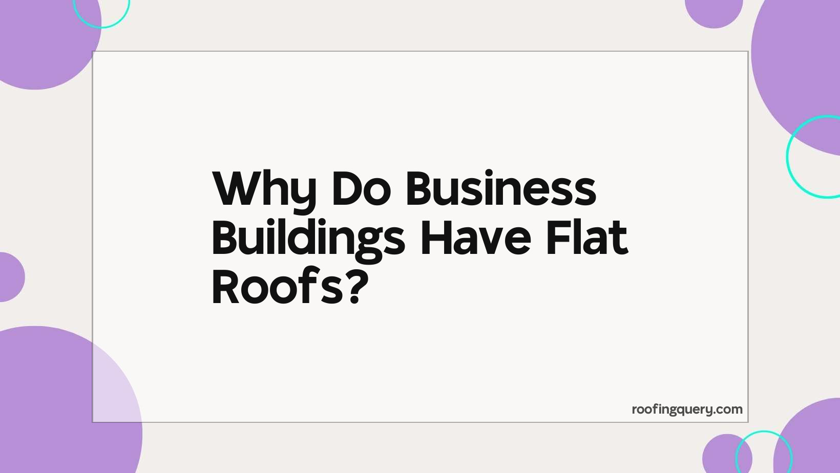 Why Do Business Buildings Have Flat Roofs?