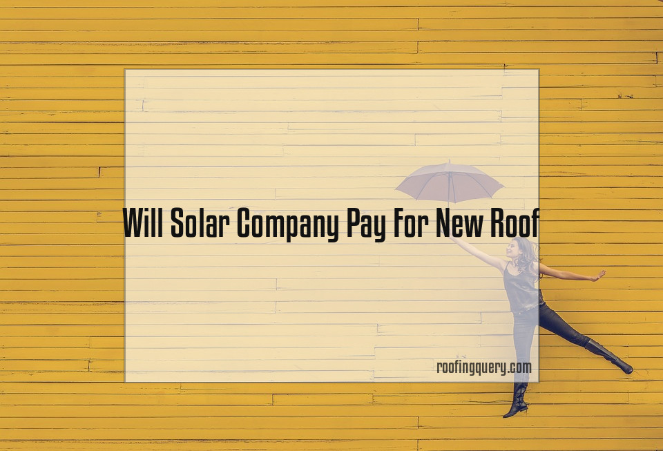 Will Solar Company Pay For New Roof