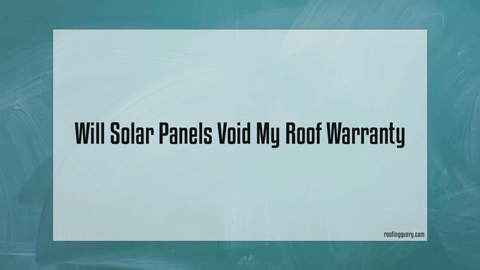 Will Solar Panels Void My Roof Warranty