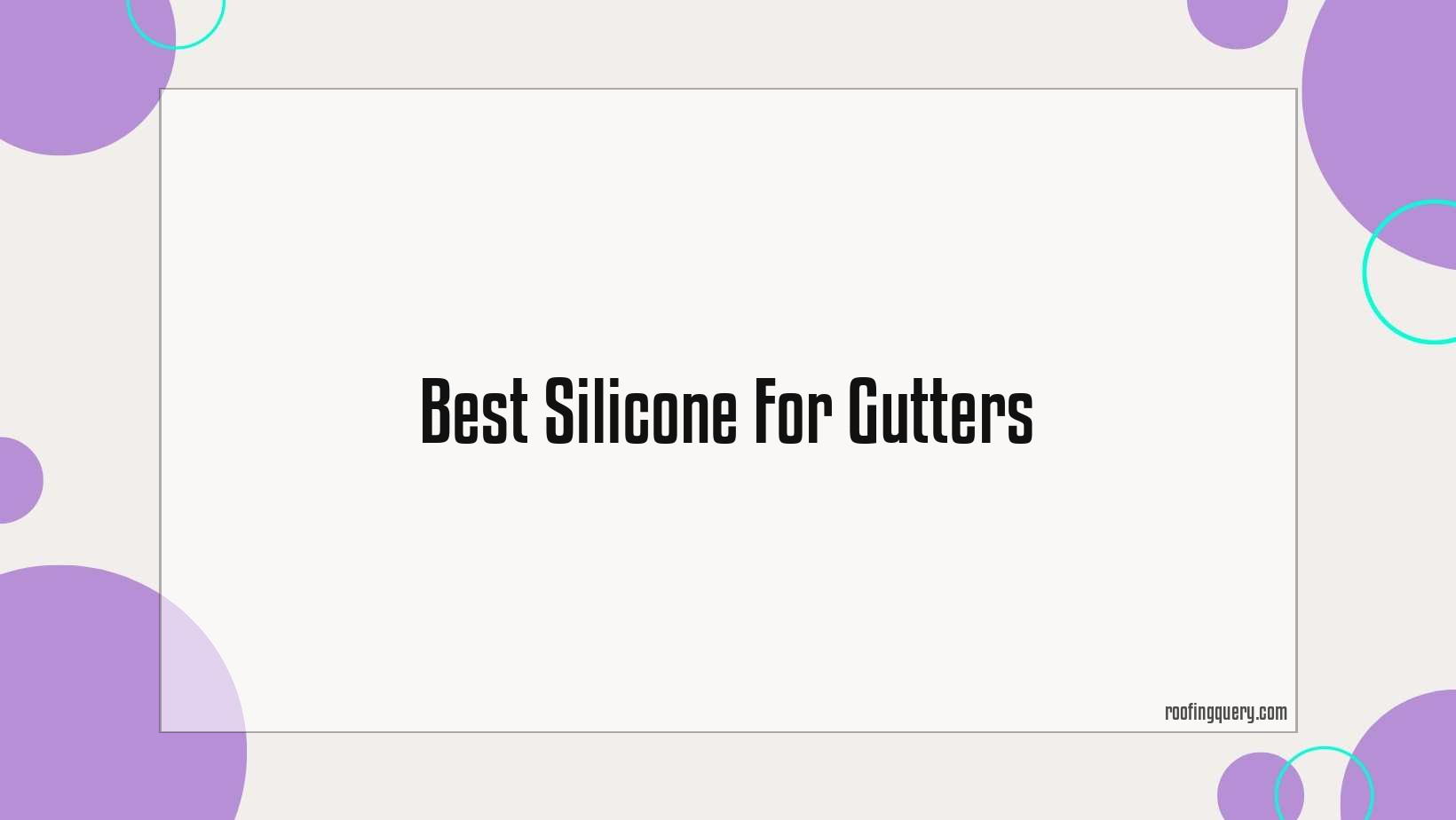 Best Silicone For Gutters