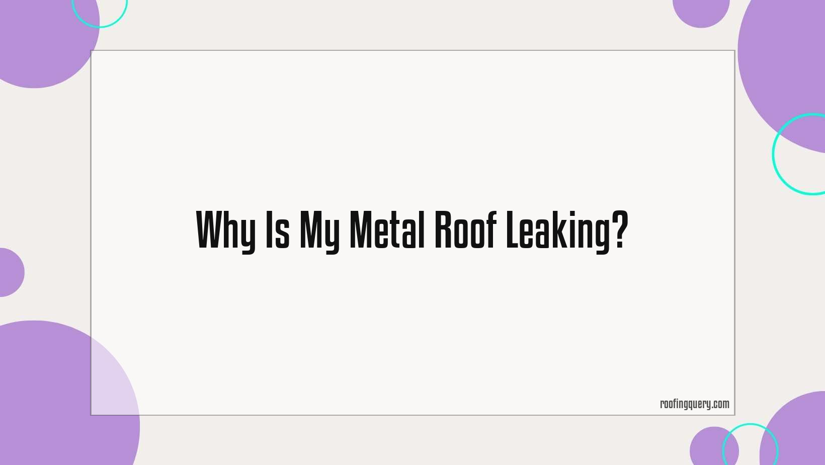 Why Is My Metal Roof Leaking