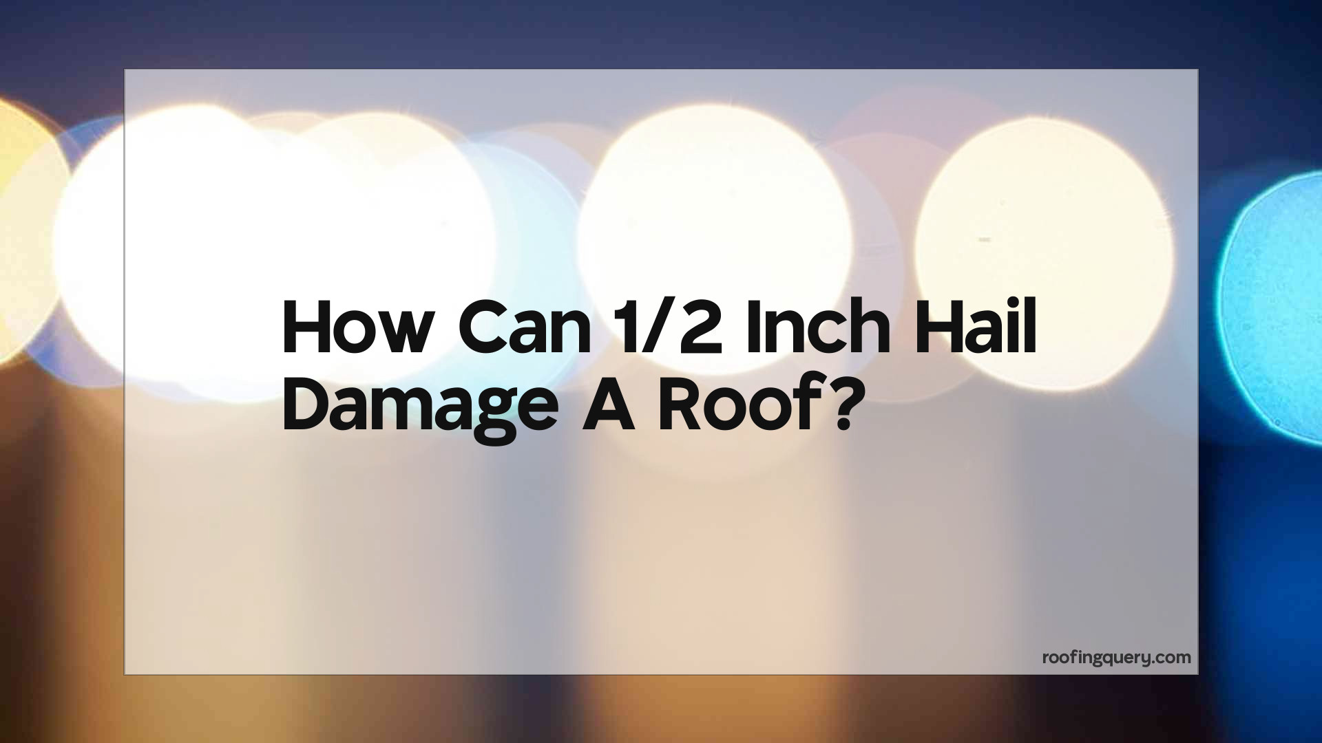 Can 1/2 Inch Hail Damage A Roof