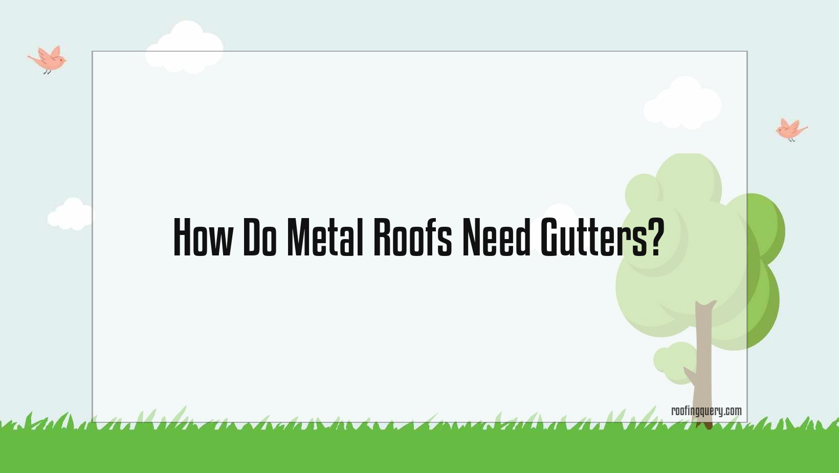 Do Metal Roofs Need Gutters
