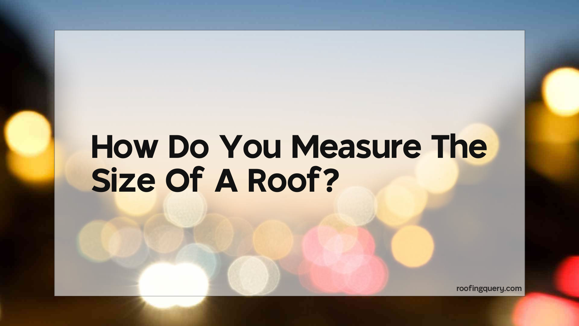 How Do You Measure The Size Of A Roof