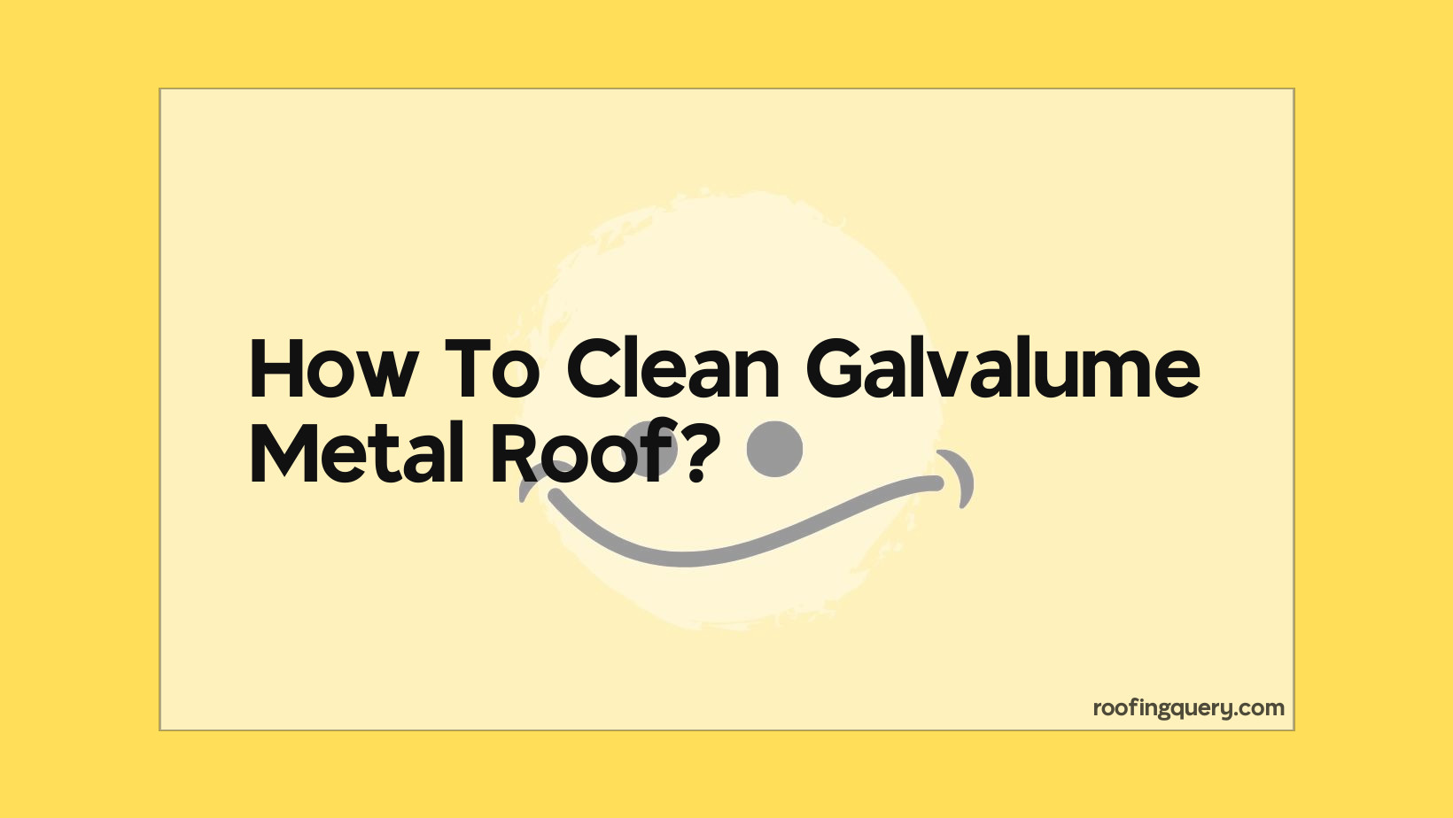 How To Clean Galvalume Metal Roof