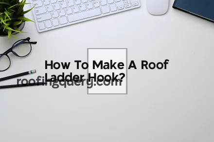 How To Make A Roof Ladder Hook