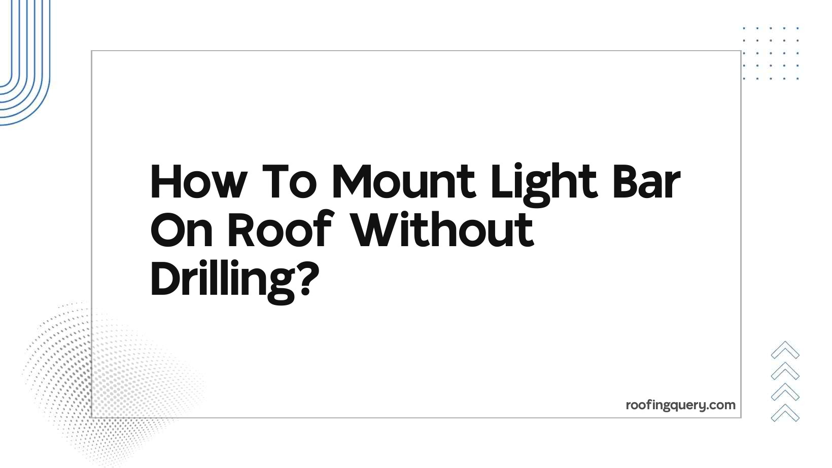 How To Mount Light Bar On Roof Without Drilling