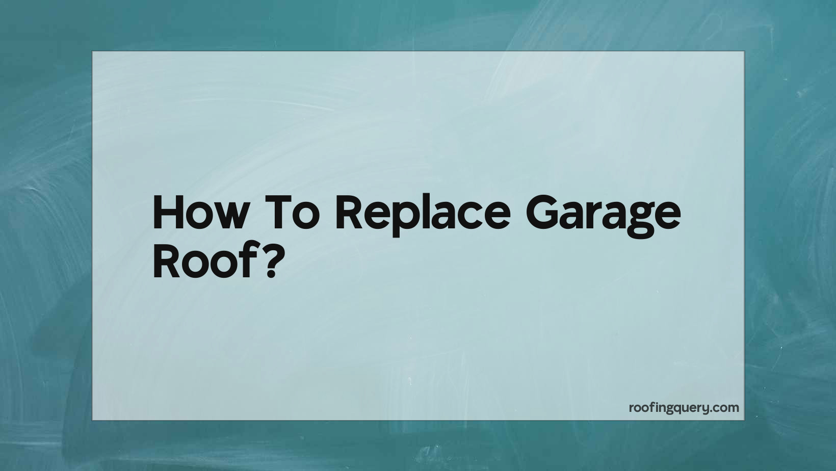 How To Replace Garage Roof