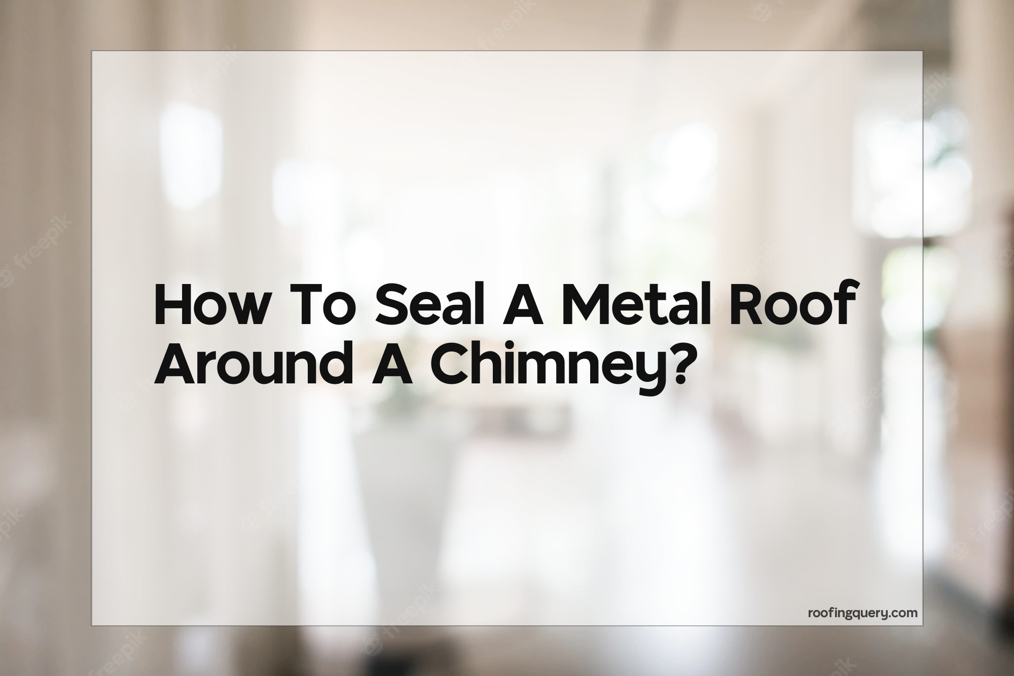 How To Seal A Metal Roof Around A Chimney