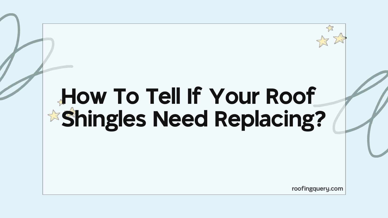 How To Tell If Your Roof Shingles Need Replacing