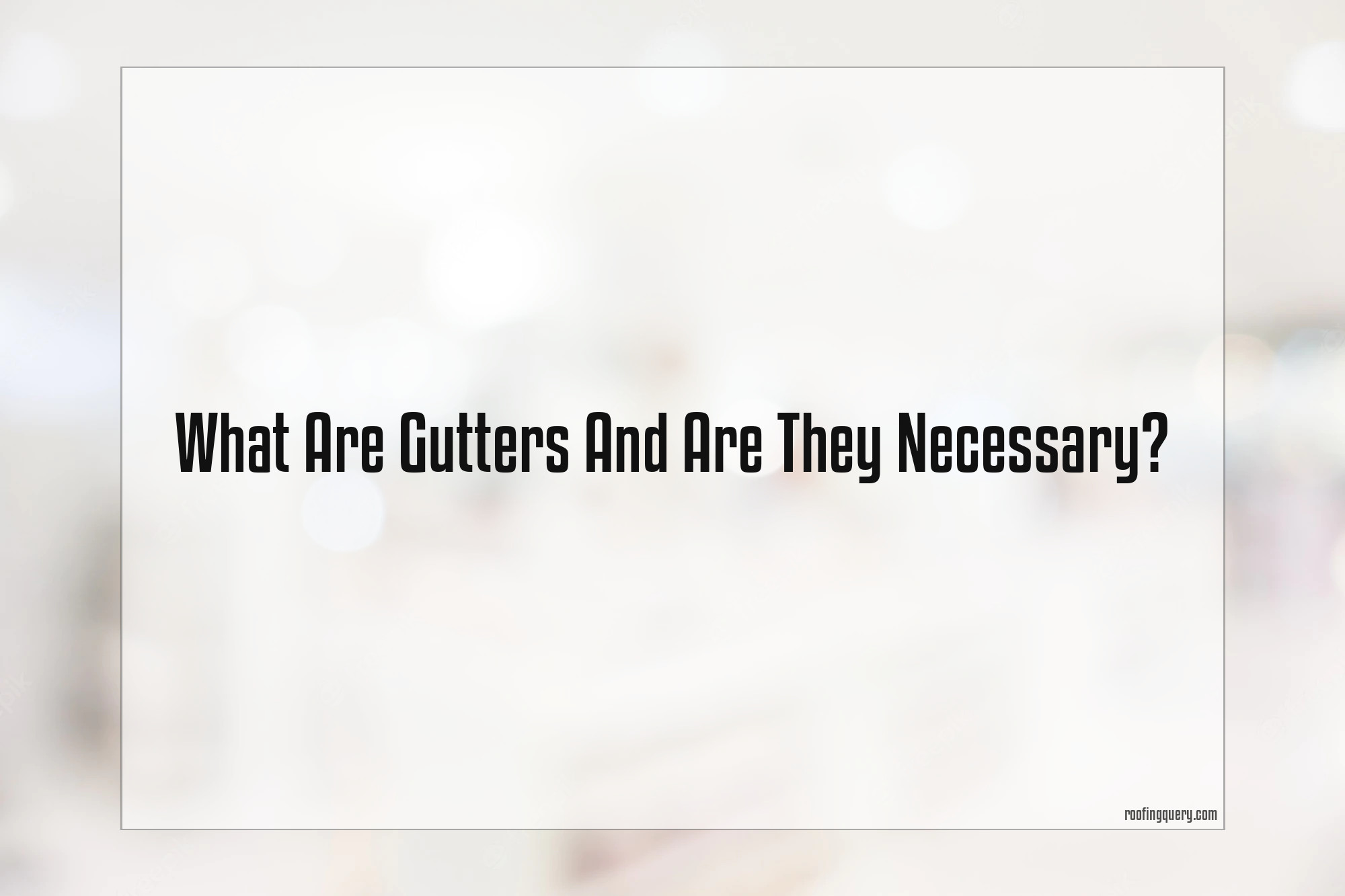 What Are Gutters And Are They Necessary