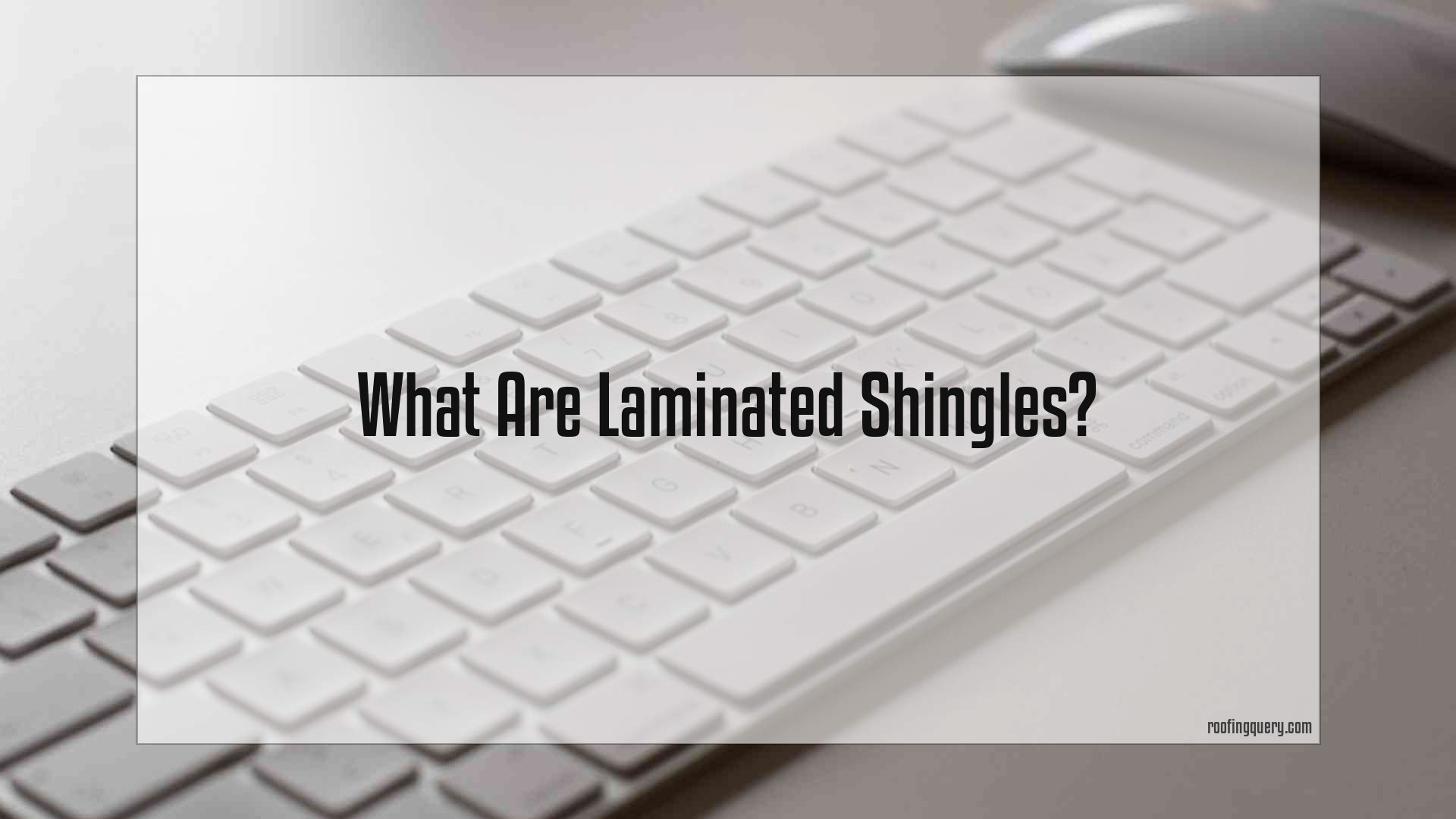 What Are Laminated Shingles