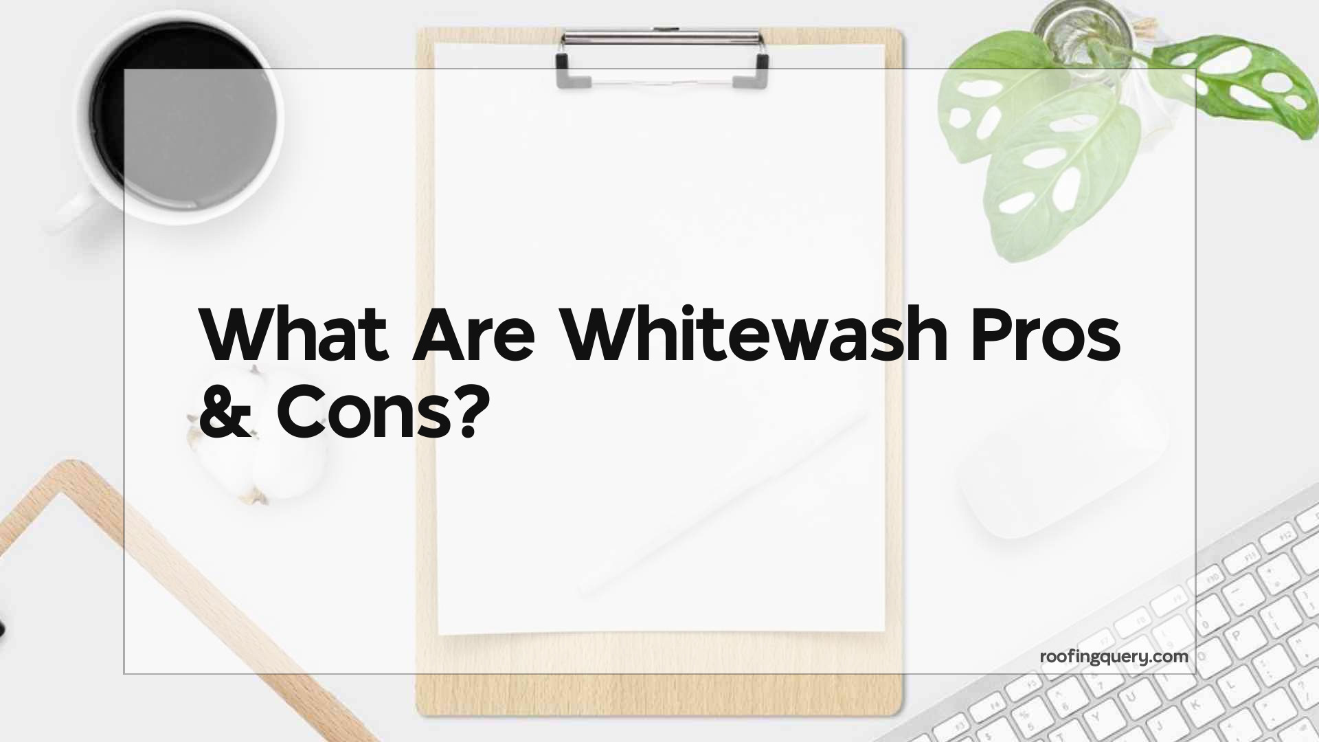 What Are Whitewash Pros &#038; Cons
