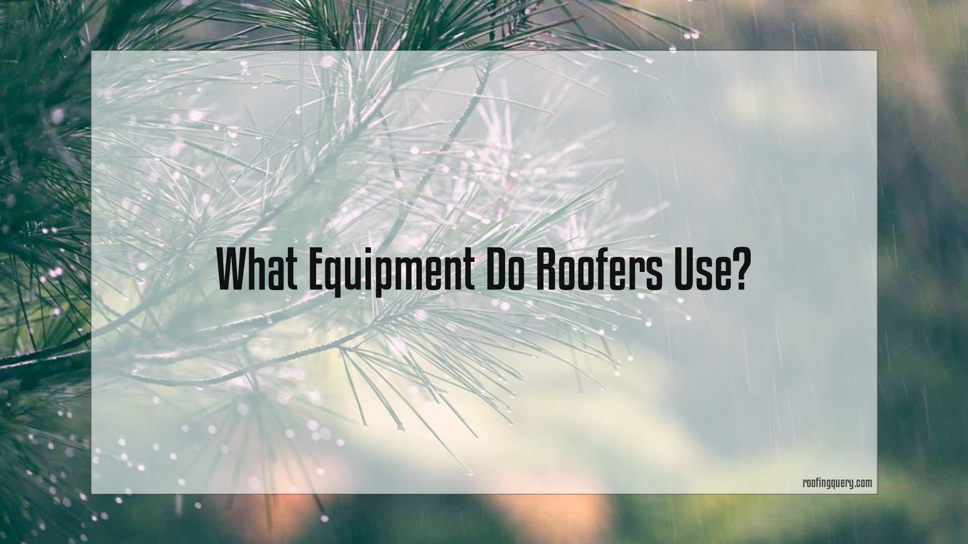 What Equipment Do Roofers Use