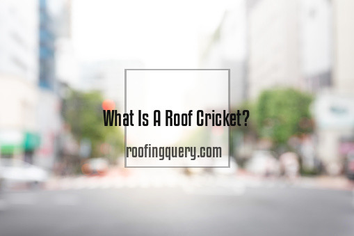 What Is A Roof Cricket