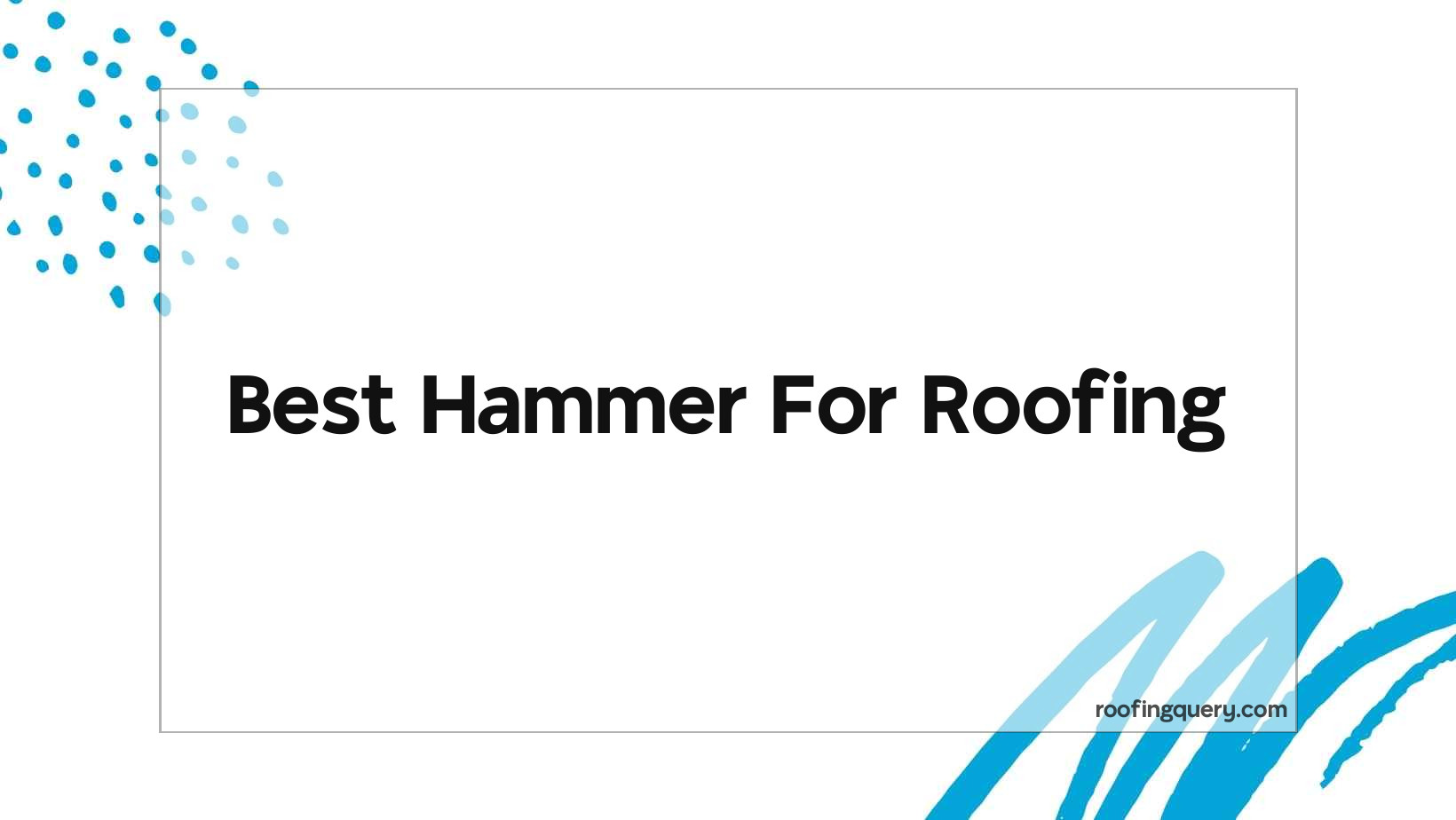 Best Hammer For Roofing